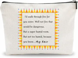 Funny Makeup Bag Gift, I'D Walk Through Fire For You Sister, Toiletry Bag For Girls, Bestie Birthday Gift, Best Friends Gift Travel Bag, Women Accessories - (A008)